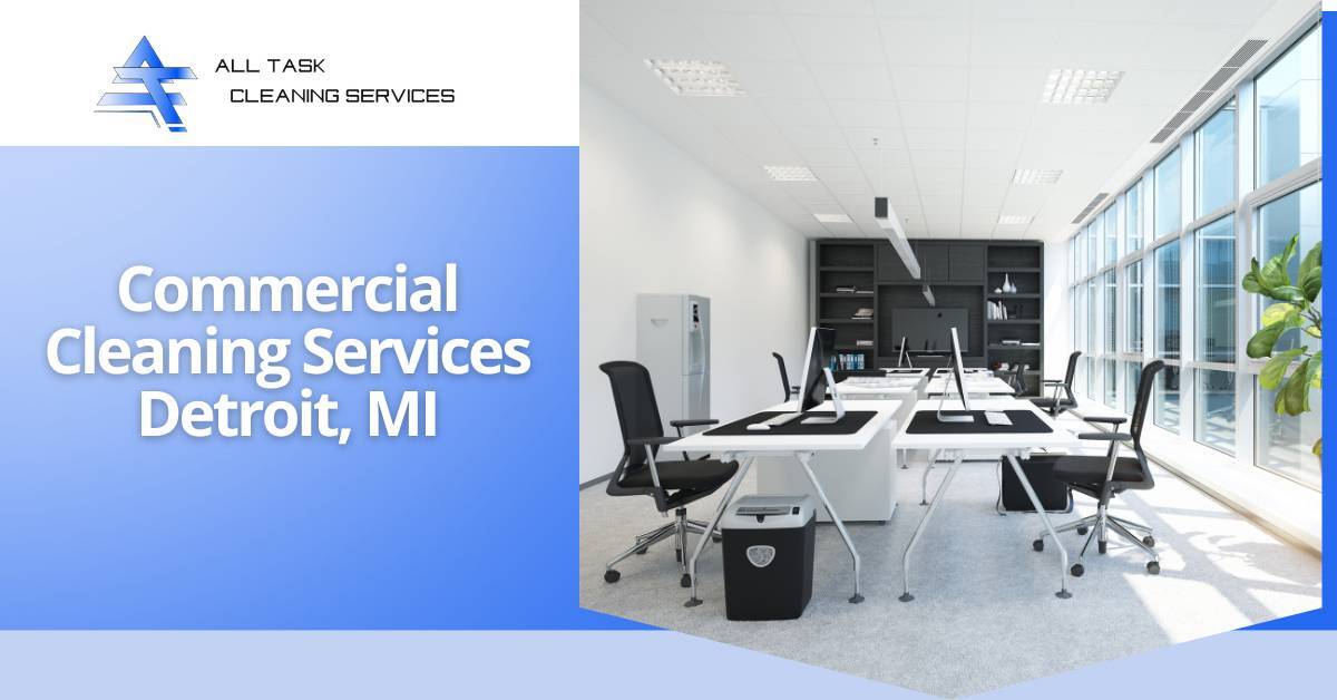 Promotional advertisement for All Task Cleaning Services, featuring their commercial cleaning services in Detroit, MI. The left side of the image has a blue gradient background with bold white text that reads 'Commercial Cleaning Services' and 'Detroit, MI,' along with the company logo at the top left. The right side showcases a bright, modern office space with white desks, black chairs, computers, large windows, and a green plant, emphasizing cleanliness and professionalism.